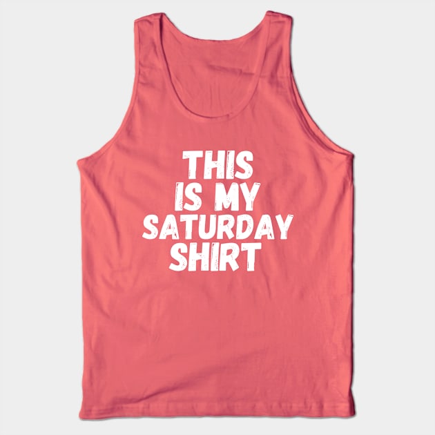 This Is My Saturday Shirt Tank Top by blueduckstuff